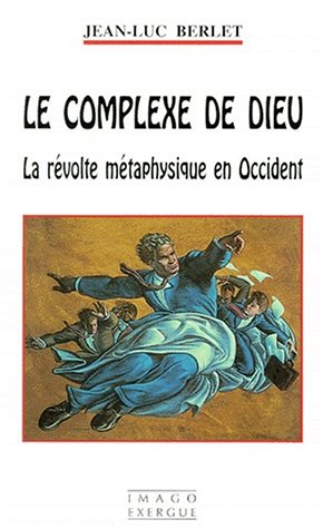 Beispielbild fr LE COMPLEXE DE DIEU. : La rvolte mtaphysique en Occident zum Verkauf von Ammareal