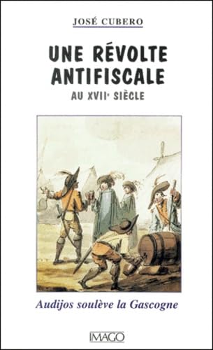 Une Révolte Antifiscale Au XVIIe Siècle . Audijos Soulève La Gascogne (1664-1675)