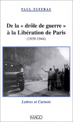 9782911416637: DE LA DROLE DE GUERRE A LA LIBERATION DE PARIS (1939-1944)