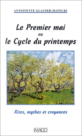 Beispielbild fr Le Premier Mai ou le Cycle du printemps : Rites, mythes et croyances zum Verkauf von Ammareal