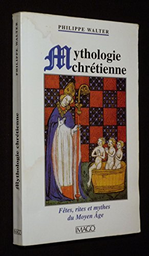 9782911416781: Mythologie chrtienne.: Ftes, rites et mythes du Moyen Age, 2me dition