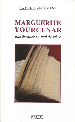 Beispielbild fr Marguerite Yourcenar ou l'Ecriture en mal de mre zum Verkauf von Ammareal