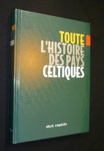 9782911447181: Toute l'histoire des pays celtiques: Des origines à la fin du XXe siècle (French Edition)