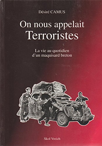 Stock image for On Nous Appelait Terroristes : La Vie Au Quotidienne D'un Maquisard Breton : Rcit for sale by RECYCLIVRE