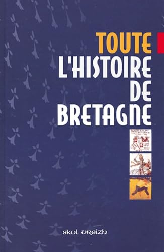 9782911447839: Toute l'histoire de la Bretagne: Des origines  la fin du XXe sicle