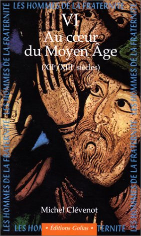 Beispielbild fr Les Hommes De La Fraternit. Vol. 6. Au Coeur Du Moyen Age : Xiie Et Xiiie Sicles zum Verkauf von RECYCLIVRE