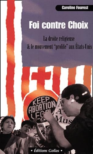 9782911453786: Foi contre choix : La Droite religieuse et le mouvement Prolife aux Etats-Unis