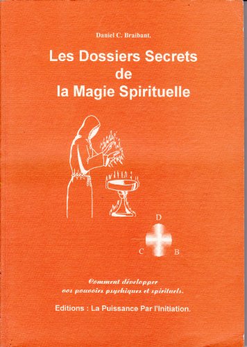 9782911456008: Les dossiers secrets de la magie spirituelle : Ou comment dvelopper vos pouvoirs psychiques et spirituels