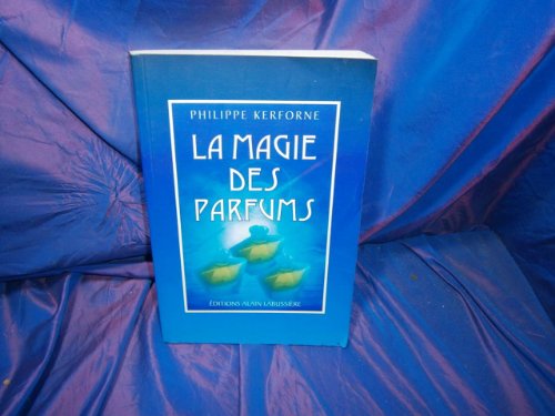 Beispielbild fr La magie des parfums : Usage spirituel et magique des armes, encens, poudres, et huiles essentielles zum Verkauf von medimops