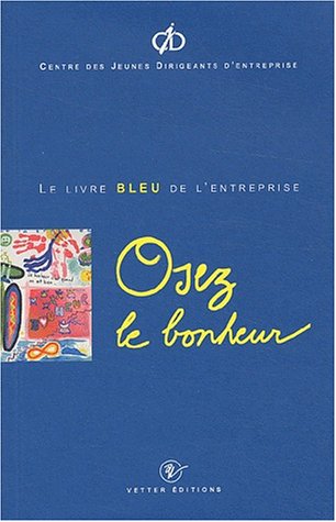 Stock image for Osez le bonheur. : Le livre bleu de l'entreprise for sale by Ammareal