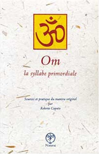 9782911466137: Om la syllabe primordiale: Sources et pratique du mantra originel