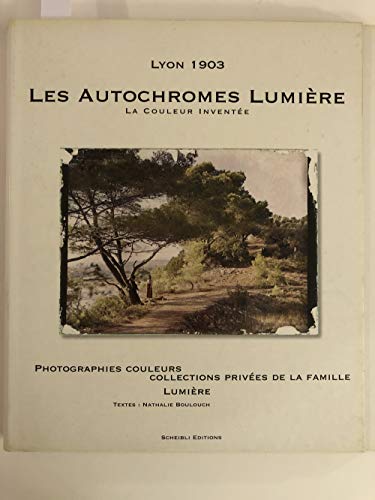 Les autochromes Lumière, lyon 1903. La couleur inventée - Boulouch