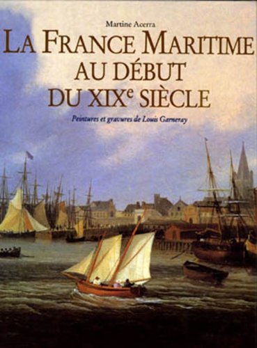 Imagen de archivo de La France Maritime Au Dbut Du Xixme Sicle. Peintures Et Gravures De Louis Garneray a la venta por RECYCLIVRE