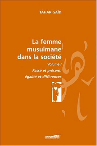 Beispielbild fr La femme musulmane dans la socit : Volume 1, Pass et prsent, Egalit et diffrences zum Verkauf von Ammareal