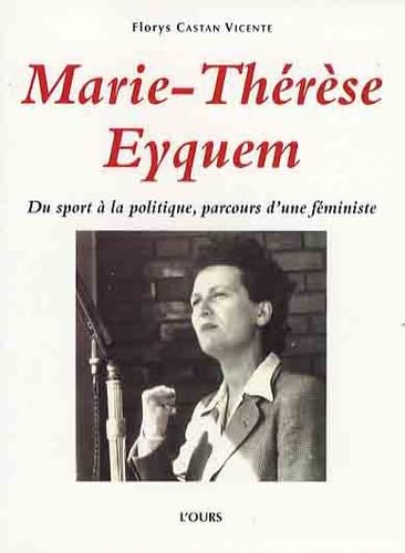 Marie-Thérèse Eyquem : Du sport à la politique, parcours d'une féministe - Florys Castan Vicente, Yvette Roudy et Michel Dreyfus