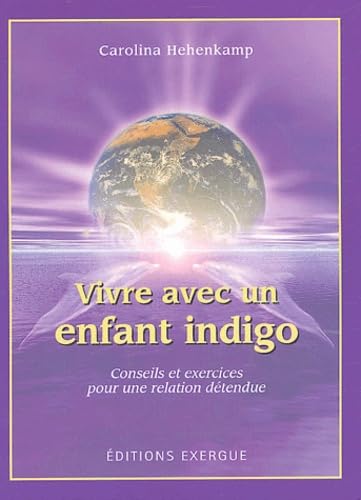 Imagen de archivo de Vivre avec un enfant indigo : Conseils et exercices pour une relation dtendue a la venta por medimops