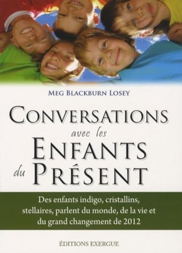 Beispielbild fr Conversations avec les enfants du prsent : Des enfants indigo, cristallins, stellaires parlent du monde, de la vi et du grand changement de 2012 zum Verkauf von medimops