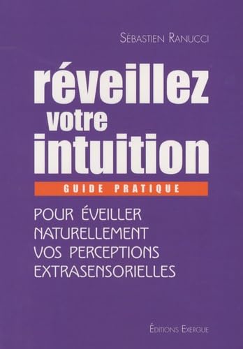 Imagen de archivo de Rveillez votre intuition : Guide pratique pour veiller naturellement vos perceptions extrasensorielles a la venta por medimops