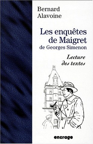 Les enquêtes de Maigret de Georges Simenon: Lectures des textes - Alavoine, Bernard