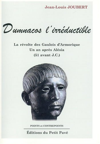 Stock image for Dumnacos l'irrductible. La rvolte des Gaulois d'Armorique un an aprs Alsia (51 avant J. C.) for sale by Loc Simon
