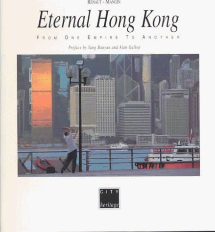 Imagen de archivo de Eternal Hong Kong: From One Empire to the Next [Hardcover] Mangin, Marc and Renaut, Thomas a la venta por tomsshop.eu