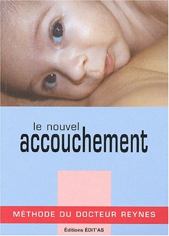 Beispielbild fr Le nouvel accouchement: Mthode du Docteur Reynes zum Verkauf von Ammareal