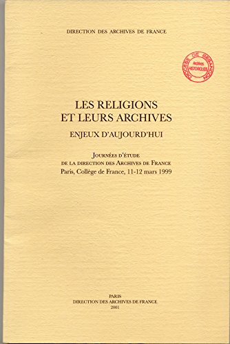 Imagen de archivo de Les religions et leurs archives - Paris 1999 - Enjeux d'aujourd'hui a la venta por Ammareal