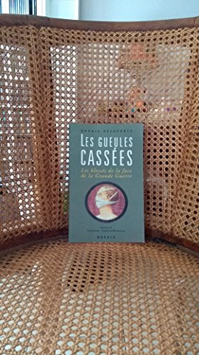 Stock image for Gueules casses : Les Blesss de la face de la Grande Guerre for sale by medimops