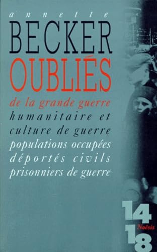 Beispielbild fr Oublis De La Grande Guerre : Humanitaire Et Culture De Guerre, 1914-1918 : Populations Occupes, D zum Verkauf von RECYCLIVRE