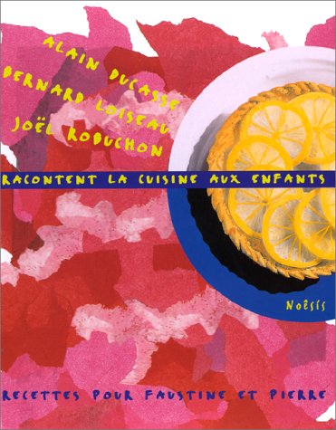 Stock image for Alain Ducasse, B. Loiseau, J. Robuchon Racontent La Cuisine Aux Enfants : Recettes Pour Faustine Et for sale by RECYCLIVRE