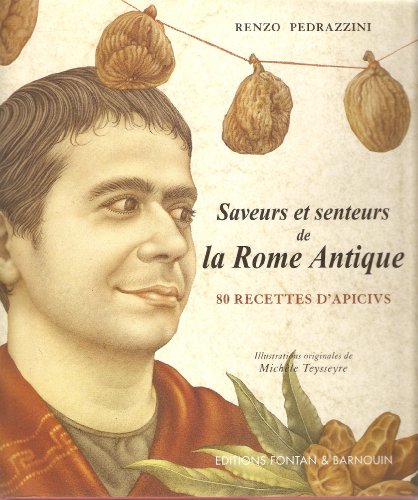 9782911632020: Saveurs et senteurs de la Rome Antique: 80 recettes d'Apicius