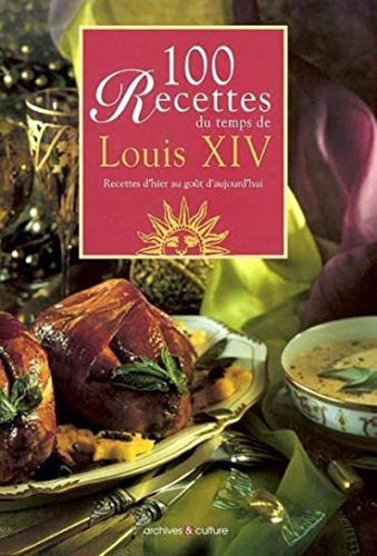 Beispielbild fr 100 recettes du temps de Louis XIV: Recettes d'hier au goût d'aujourd'hui. zum Verkauf von ThriftBooks-Dallas