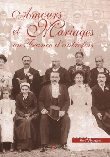 Imagen de archivo de Amours et mariages en France d'autrefois a la venta por Ammareal