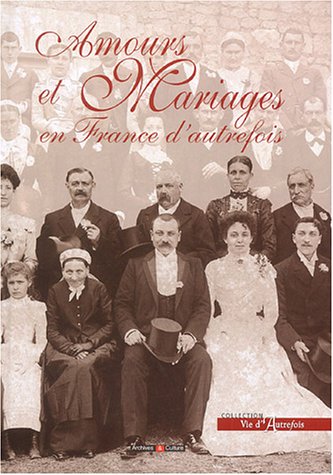 Stock image for Amours et mariages en France d'autrefois for sale by Ammareal