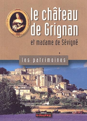 9782911739385: Le chteau de Grignan et madame de Svign (Les patrimoines)