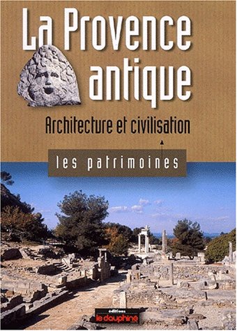 Beispielbild fr La Provence antique: Architecture et civilisation zum Verkauf von Ammareal