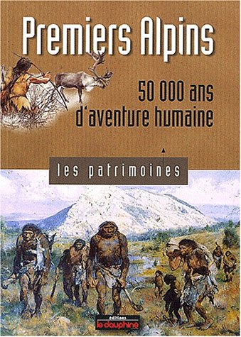 Beispielbild fr Premiers alpins : 50 000 ans d'aventure humaine zum Verkauf von Ammareal