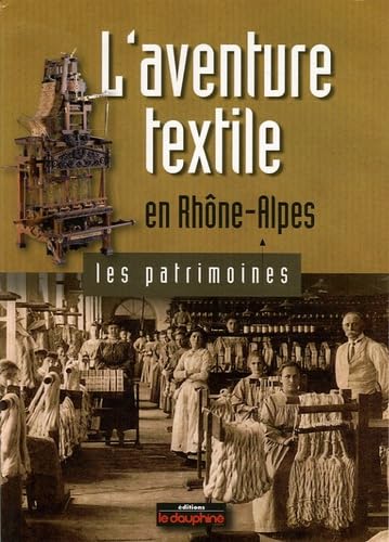 Beispielbild fr L'aventure textile en Rhne-Alpes zum Verkauf von Ammareal