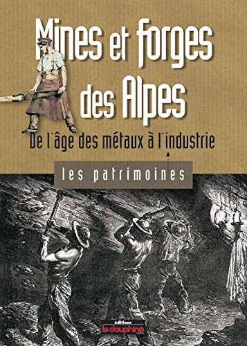 Beispielbild fr Mines et forges des Alpes: De l'ge des mtaux  l'industrie zum Verkauf von Ammareal