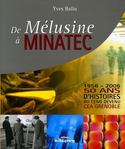 Stock image for De Mlusine  Minatec 1956-2006 : 50 Ans d'histoires du CENG devenu CEA Grenoble for sale by Ammareal