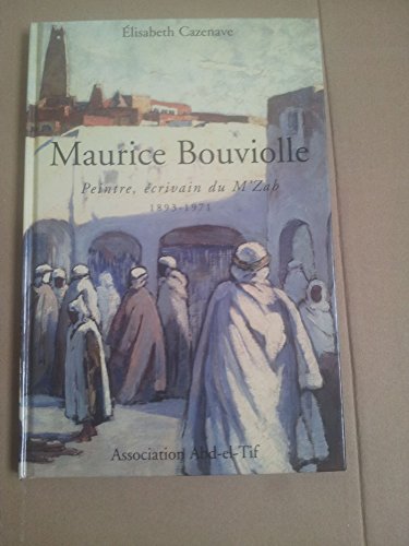 Imagen de archivo de Maurice Bouviolle Peintre, crivain Du M'zab 1893-1971 a la venta por RECYCLIVRE