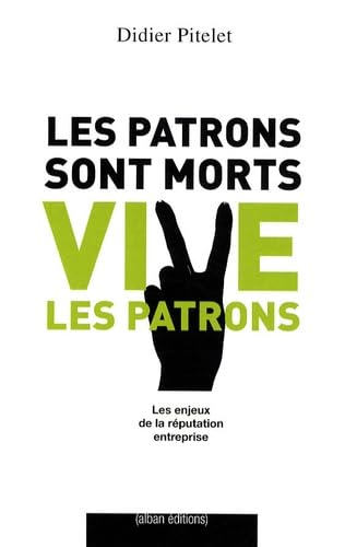 Beispielbild fr Les Patrons sont morts. Vive les patrons : L'enjeu de la rputation entreprise Pitelet, Didier zum Verkauf von BIBLIO-NET