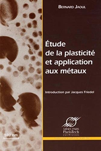 Etude de la plasticitÃ© et application aux mÃ©taux (9782911762918) by Jaoul, Bernard