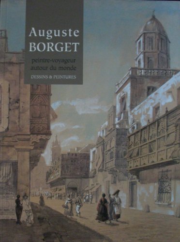 9782911780042: Auguste Borget, peintre-voyageur autour du monde : Exposition, du 19 mars au 28 juin 1999, Muse de l'hospice Saint-Roch, Issoudun