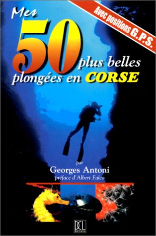 Stock image for Mes 50 plus belles plonges en Corse : Avec positions G.P.S for sale by medimops
