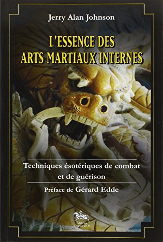 L'Essence des arts martiaux internes T. 1 (9782911806001) by Johnson, Jerry Alan