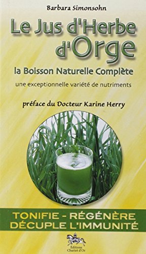 Stock image for Le Jus d'Herbe d'Orge - La Boisson Naturelle Complte for sale by Books Unplugged