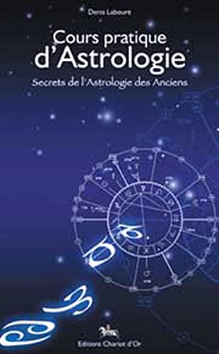 9782911806452: Cours pratique d'Astrologie: Secrets de l'Astrologie des Anciens