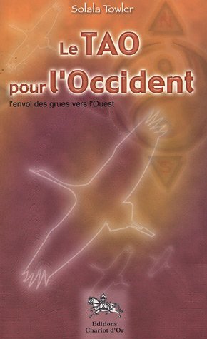 Stock image for Le Tao Pour L'occident : L'envol Des Grues Vers L'ouest for sale by RECYCLIVRE