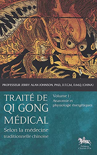 Beispielbild fr Trait de Qi Gong mdical, selon la mdecine traditionnelle chinoise : Tome 1, Anatomie et physiologie nergtiques zum Verkauf von Revaluation Books